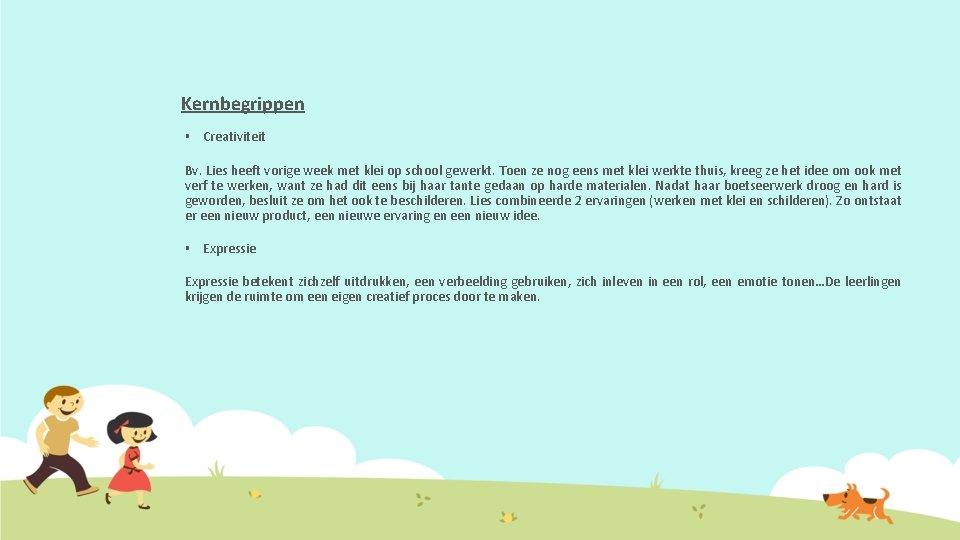 Kernbegrippen § Creativiteit Bv. Lies heeft vorige week met klei op school gewerkt. Toen