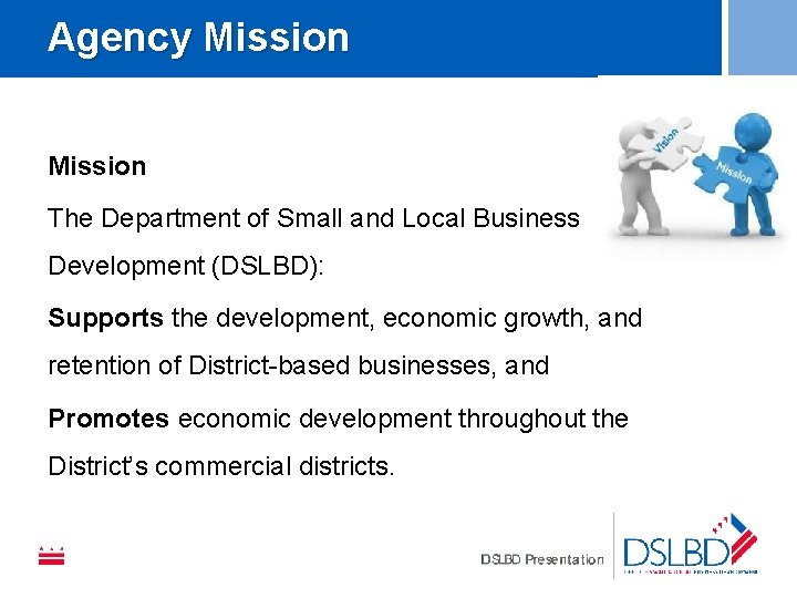 Agency Mission The Department of Small and Local Business Development (DSLBD): Supports the development,