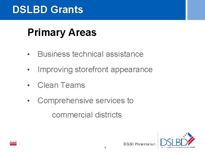 DSLBD Grants Primary Areas • Business technical assistance • Improving storefront appearance • Clean