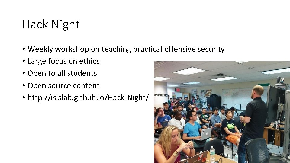 Hack Night • Weekly workshop on teaching practical offensive security • Large focus on
