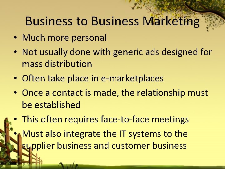 Business to Business Marketing • Much more personal • Not usually done with generic