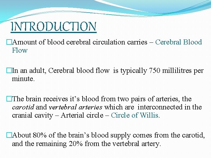 INTRODUCTION �Amount of blood cerebral circulation carries – Cerebral Blood Flow �In an adult,