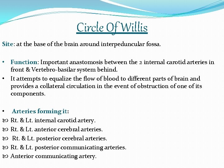 Circle Of Willis Site: at the base of the brain around interpeduncular fossa. •