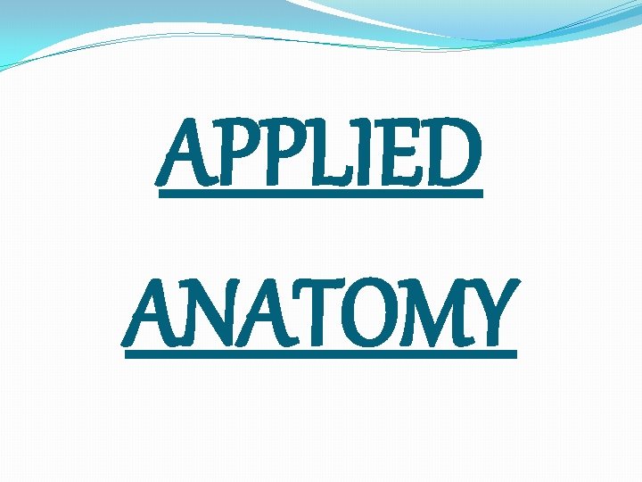 APPLIED ANATOMY 