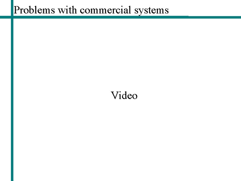 Problems with commercial systems Video 