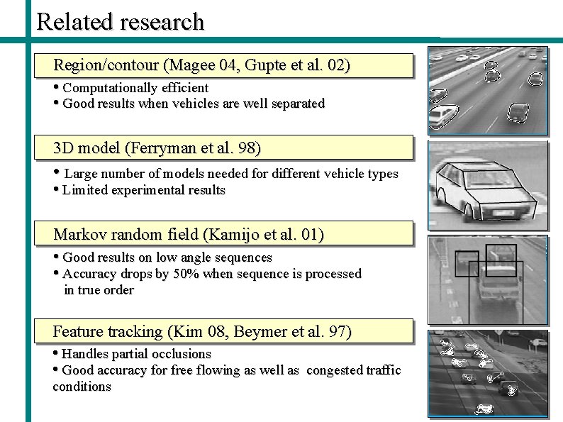 Related research Region/contour (Magee 04, Gupte et al. 02) • Computationally efficient • Good