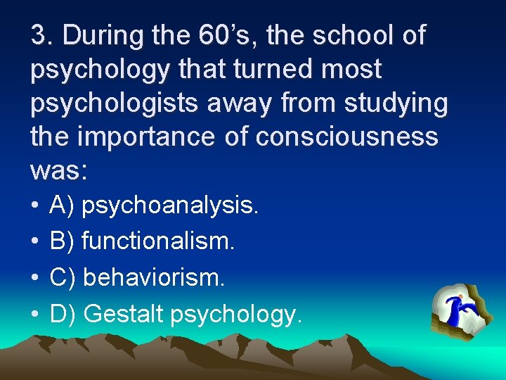 3. During the 60’s, the school of psychology that turned most psychologists away from