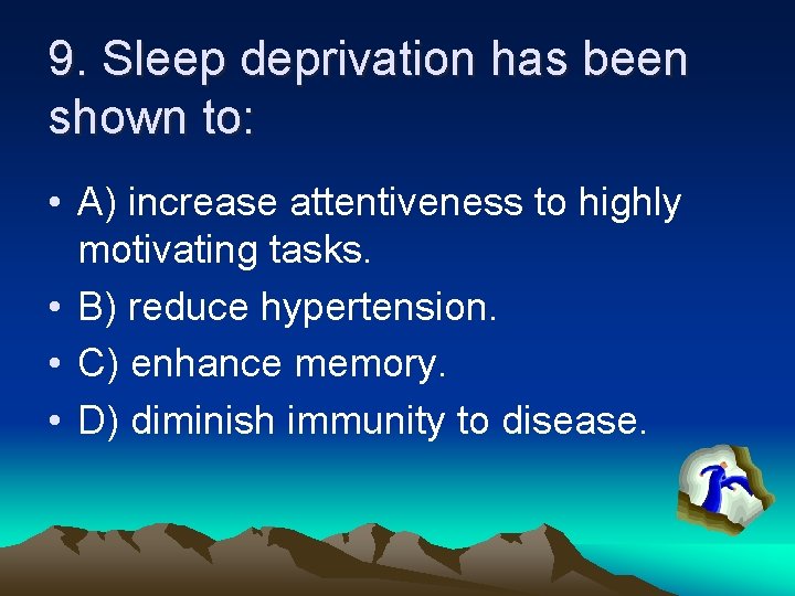 9. Sleep deprivation has been shown to: • A) increase attentiveness to highly motivating