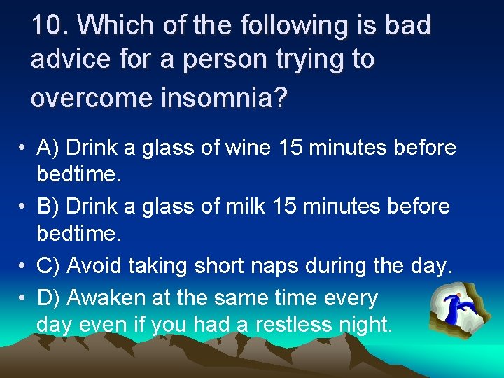 10. Which of the following is bad advice for a person trying to overcome