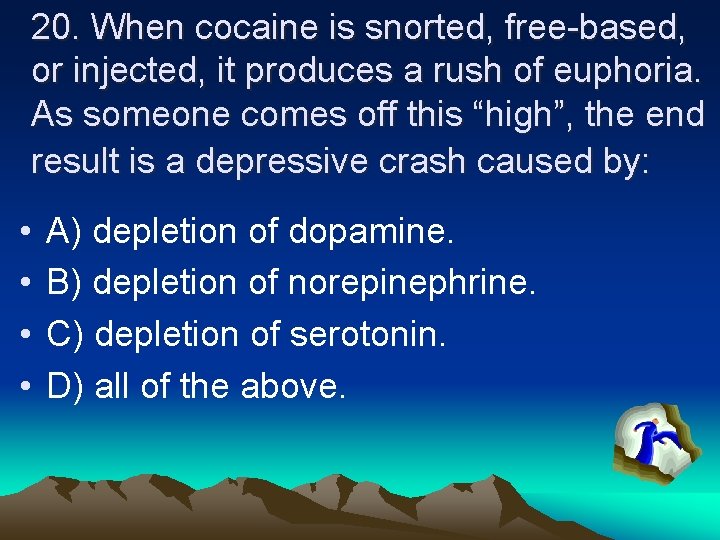 20. When cocaine is snorted, free-based, or injected, it produces a rush of euphoria.