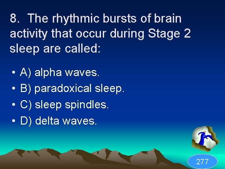 8. The rhythmic bursts of brain activity that occur during Stage 2 sleep are