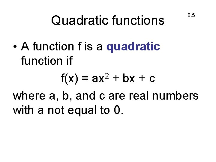 Quadratic functions 8. 5 • A function f is a quadratic function if f(x)