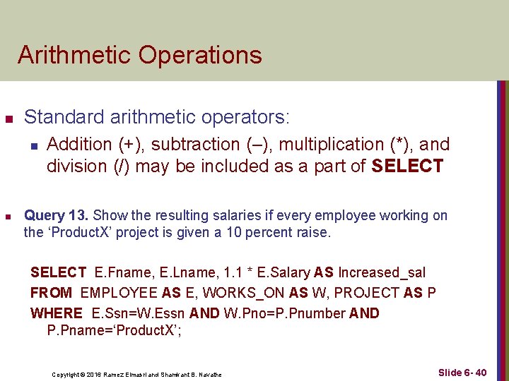 Arithmetic Operations n Standard arithmetic operators: n n Addition (+), subtraction (–), multiplication (*),