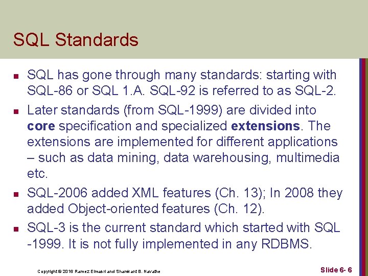 SQL Standards n n SQL has gone through many standards: starting with SQL-86 or
