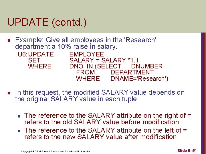 UPDATE (contd. ) n Example: Give all employees in the 'Research' department a 10%