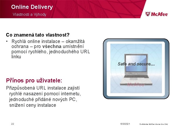 Online Delivery Vlastnosti a Výhody Co znamená tato vlastnost? • Rychlá online instalace –