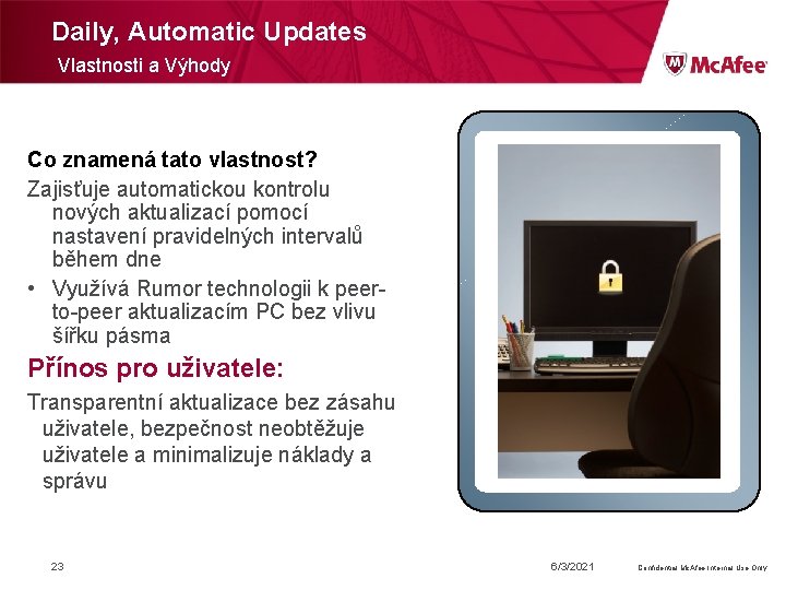 Daily, Automatic Updates Vlastnosti a Výhody Co znamená tato vlastnost? Zajisťuje automatickou kontrolu nových