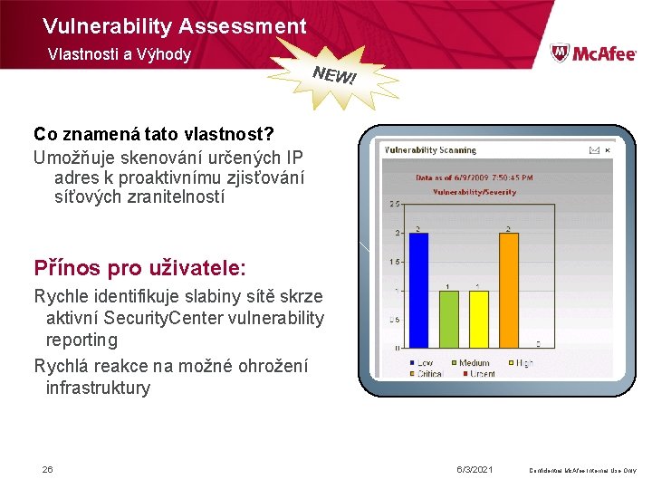 Vulnerability Assessment Vlastnosti a Výhody NEW! Co znamená tato vlastnost? Umožňuje skenování určených IP