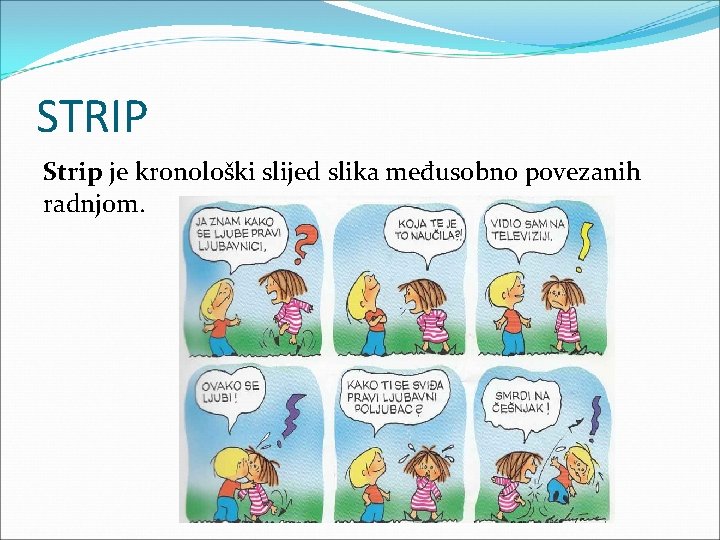 STRIP Strip je kronološki slijed slika međusobno povezanih radnjom. 