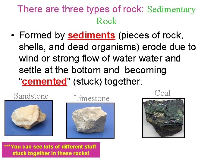 There are three types of rock: Sedimentary Rock • Formed by sediments (pieces of