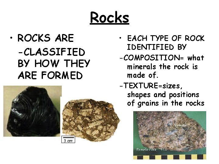Rocks • ROCKS ARE -CLASSIFIED BY HOW THEY ARE FORMED • EACH TYPE OF