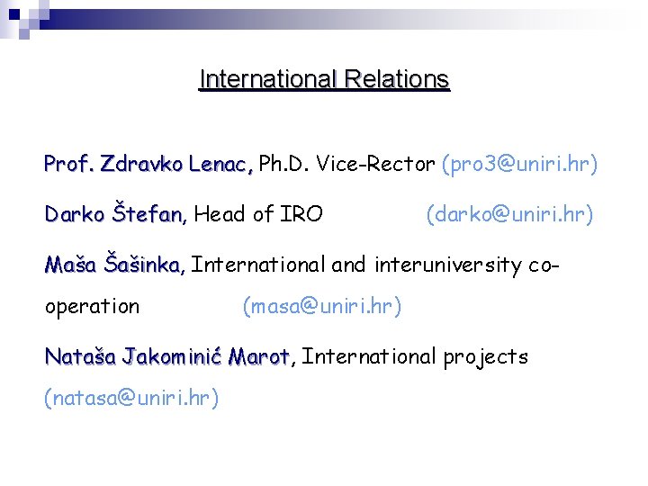 International Relations Prof. Zdravko Lenac, Ph. D. Vice-Rector (pro 3@uniri. hr) Darko Štefan, Štefan