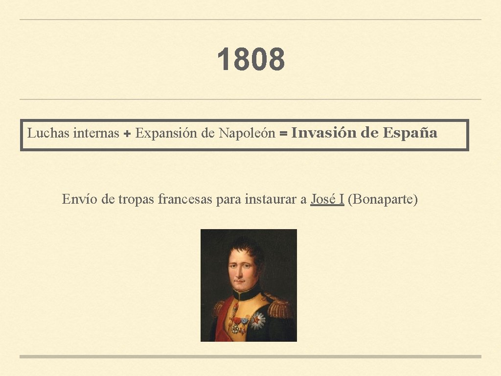 1808 Luchas internas + Expansión de Napoleón = Invasión de España Envío de tropas