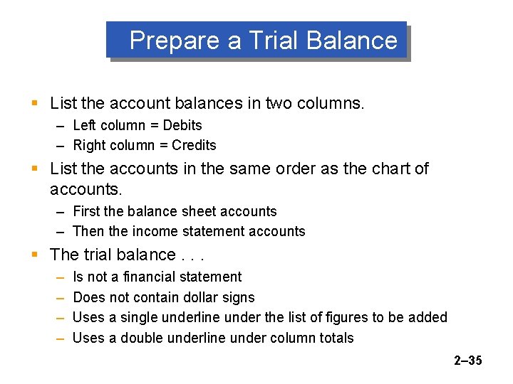 Prepare a Trial Balance § List the account balances in two columns. – Left