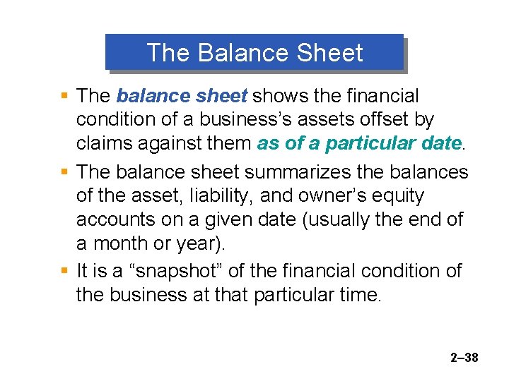 The Balance Sheet § The balance sheet shows the financial condition of a business’s
