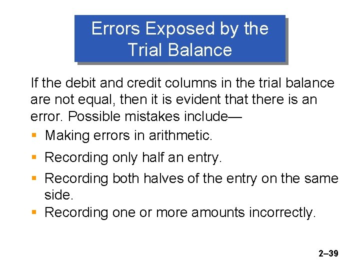 Errors Exposed by the Trial Balance If the debit and credit columns in the