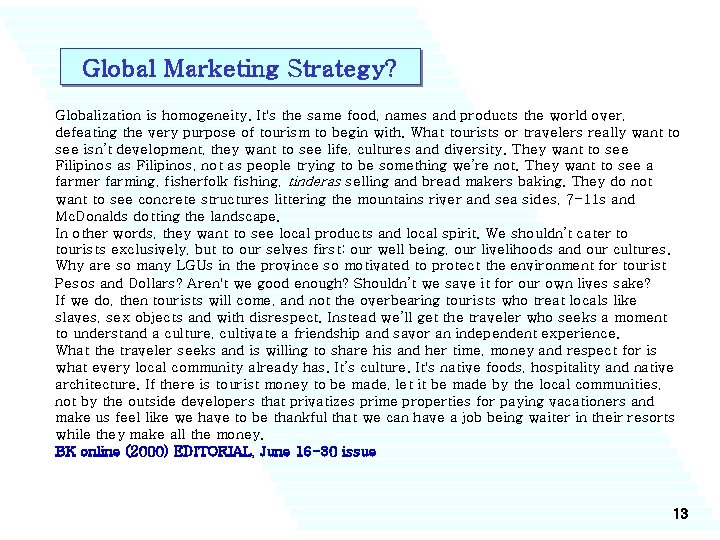 Global Marketing Strategy? Globalization is homogeneity. It's the same food, names and products the