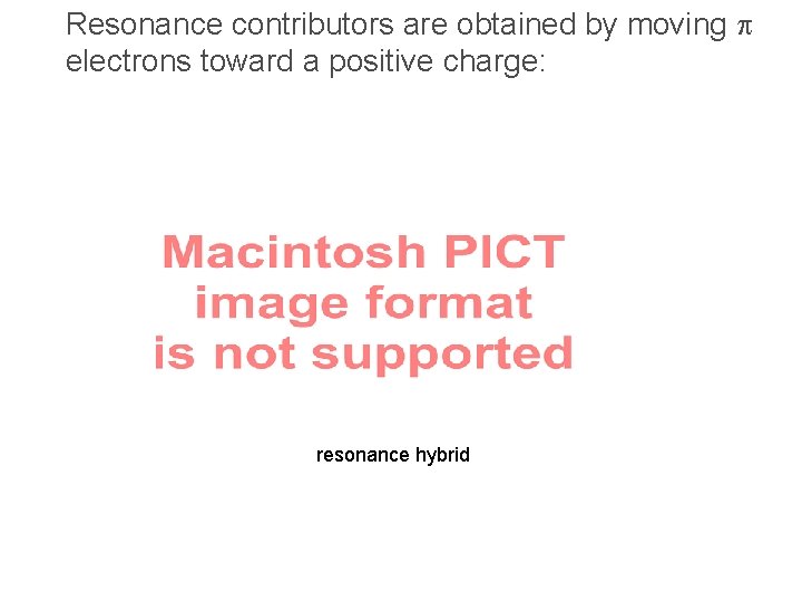 Resonance contributors are obtained by moving p electrons toward a positive charge: resonance hybrid