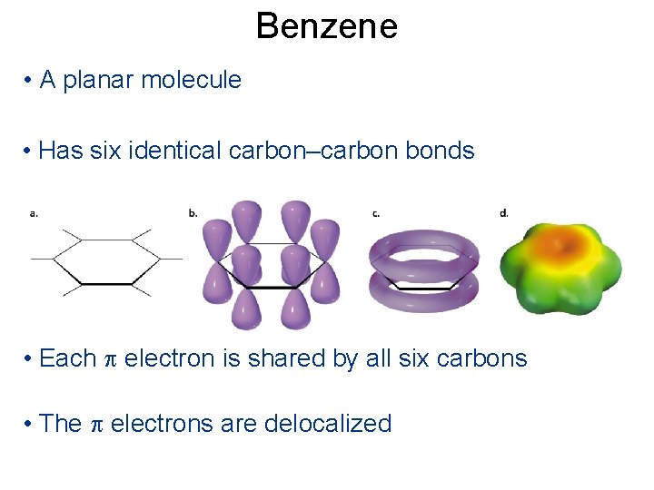 Benzene • A planar molecule • Has six identical carbon–carbon bonds • Each p
