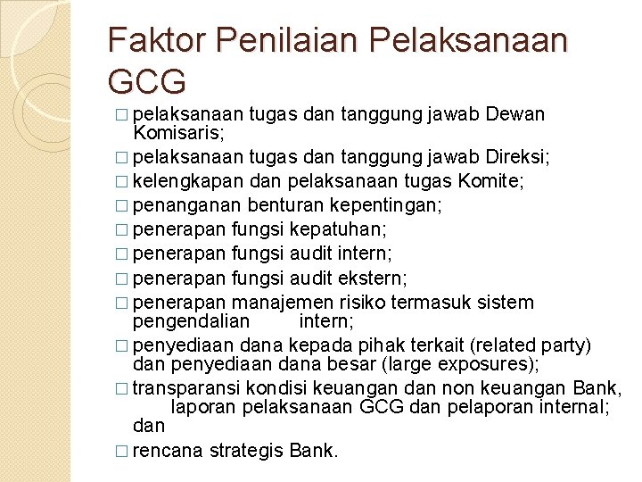 Faktor Penilaian Pelaksanaan GCG � pelaksanaan tugas dan tanggung jawab Dewan Komisaris; � pelaksanaan