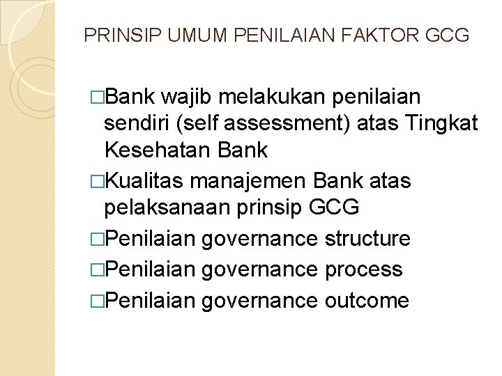 PRINSIP UMUM PENILAIAN FAKTOR GCG �Bank wajib melakukan penilaian sendiri (self assessment) atas Tingkat