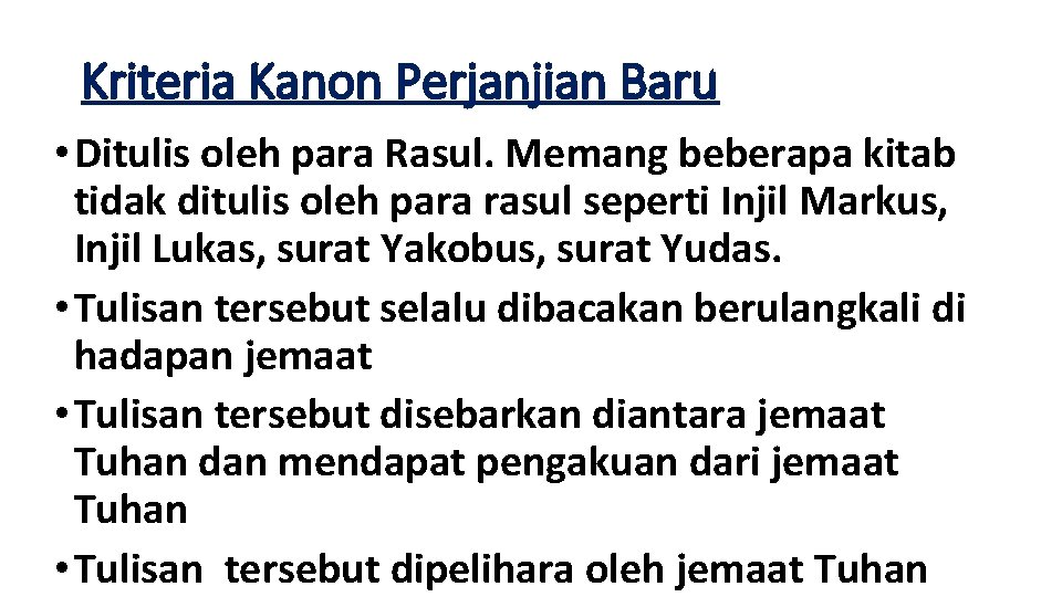 Kriteria Kanon Perjanjian Baru • Ditulis oleh para Rasul. Memang beberapa kitab tidak ditulis