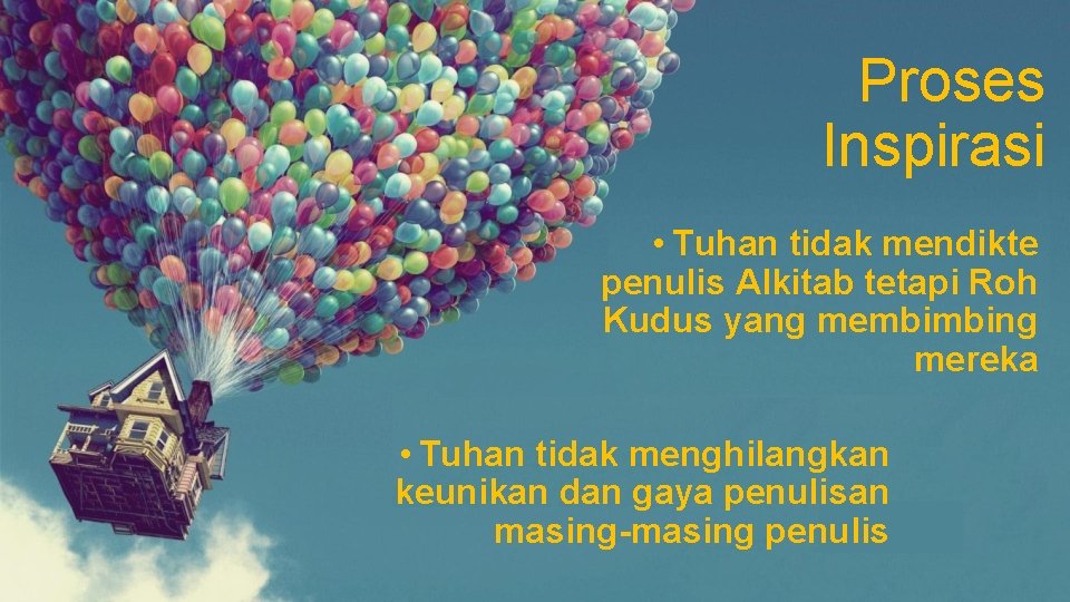 Proses Inspirasi • Tuhan tidak mendikte penulis Alkitab tetapi Roh Kudus yang membimbing mereka