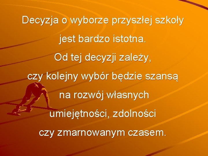 Decyzja o wyborze przyszłej szkoły jest bardzo istotna. Od tej decyzji zależy, czy kolejny