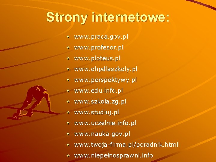 Strony internetowe: www. praca. gov. pl www. profesor. pl www. ploteus. pl www. ohpdlaszkoly.