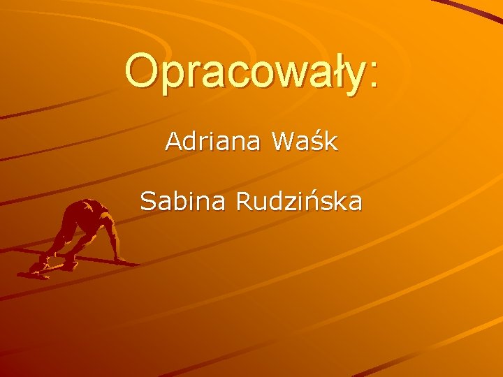 Opracowały: Adriana Waśk Sabina Rudzińska 