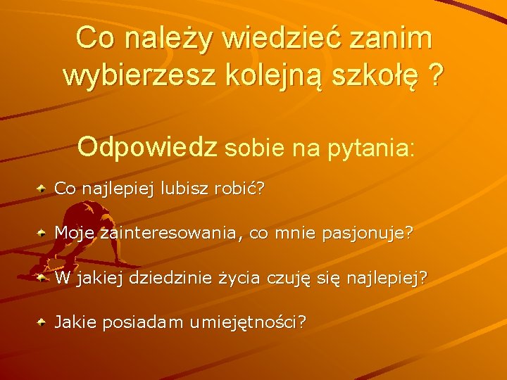 Co należy wiedzieć zanim wybierzesz kolejną szkołę ? Odpowiedz sobie na pytania: Co najlepiej