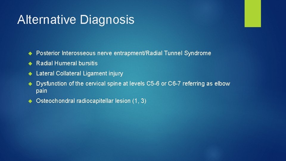 Alternative Diagnosis Posterior Interosseous nerve entrapment/Radial Tunnel Syndrome Radial Humeral bursitis Lateral Collateral Ligament