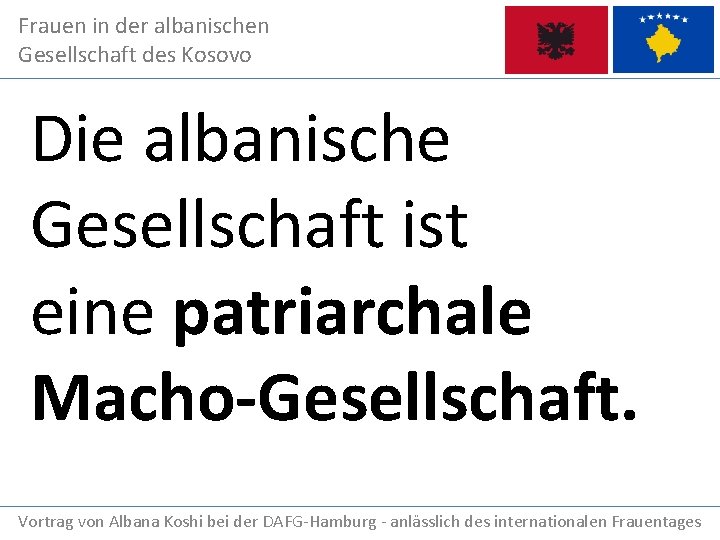 Frauen in der albanischen Gesellschaft des Kosovo Die albanische Gesellschaft ist eine patriarchale Macho-Gesellschaft.