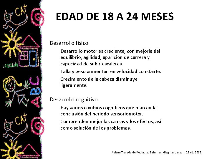 EDAD DE 18 A 24 MESES Desarrollo físico Desarrollo motor es creciente, con mejoría