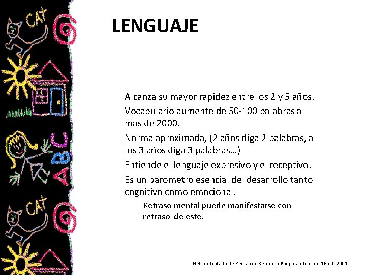 LENGUAJE Alcanza su mayor rapidez entre los 2 y 5 años. Vocabulario aumente de