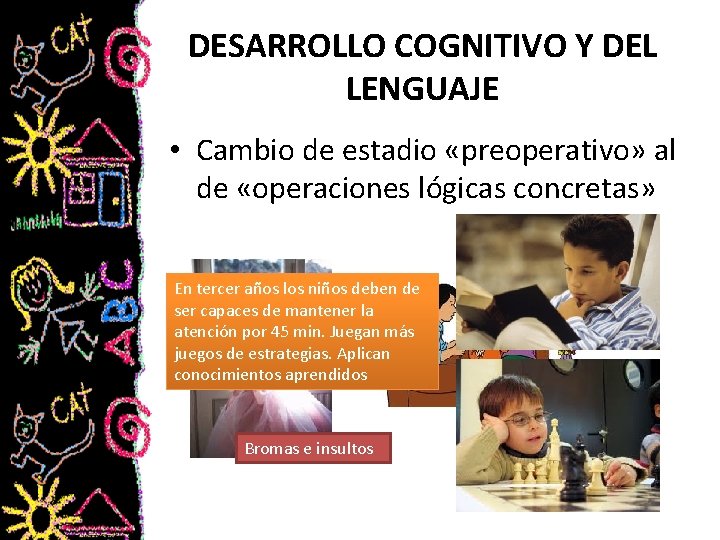 DESARROLLO COGNITIVO Y DEL LENGUAJE • Cambio de estadio «preoperativo» al de «operaciones lógicas