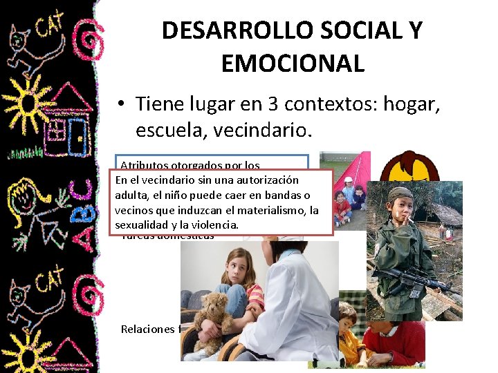 DESARROLLO SOCIAL Y EMOCIONAL • Tiene lugar en 3 contextos: hogar, escuela, vecindario. Atributos