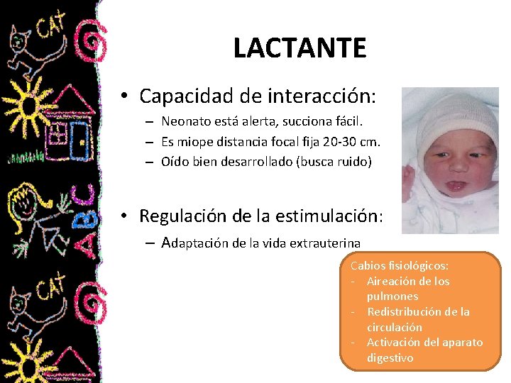 LACTANTE • Capacidad de interacción: – Neonato está alerta, succiona fácil. – Es miope