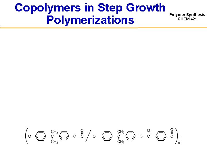 Copolymers in Step Growth Polymerizations Polymer Synthesis CHEM 421 