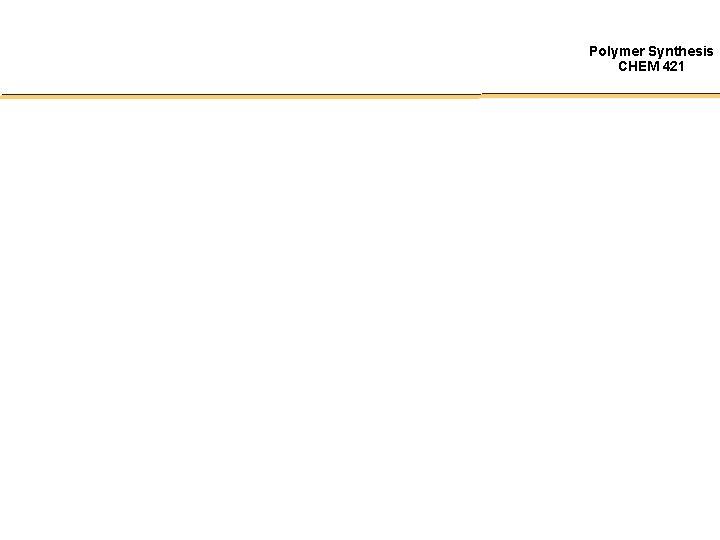 Polymer Synthesis CHEM 421 